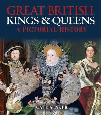 Книга Great British Kings & Queens: A Pictorial History 