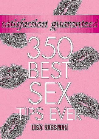 Kniha Satisfaction Guaranteed: 350 Best Sex Tips Ever 