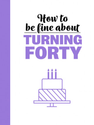 Carte How to Be Fine about Turning 40 