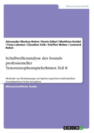 Книга Schallwellenanalyse des Sounds professioneller TenorsaxophonspielerInnen. Teil 8 Denis Gäbel