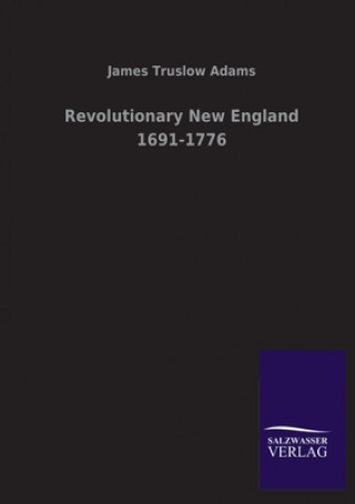 Kniha Revolutionary New England 1691-1776 