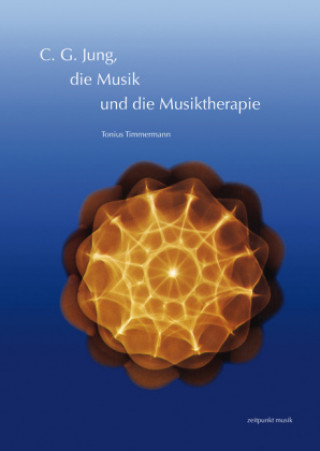 Könyv C. G. Jung, die Musik und die Musiktherapie Tonius Timmermann