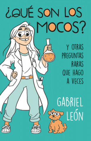 Buch ?Qué Son Los Mocos? Y Otras Preguntas Raras Que Hago a Veces / What Are Boogers? and Other Rare Questions I Sometimes Ask Gabriel Leon