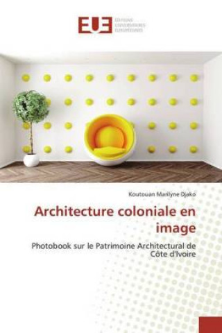 Knjiga Architecture coloniale en image Koutouan Marilyne Djako