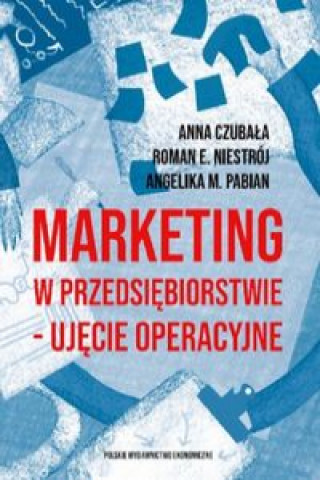 Kniha Marketing w przedsiębiorstwie ujęcie operacyjne Czubała Anna