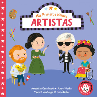Kniha Mis Primeros Héroes. Artistas (Peque?as manitas): Artemisa Gentileschi · Andy Warhol · Vincent van Gogh · Frida Kahlo 