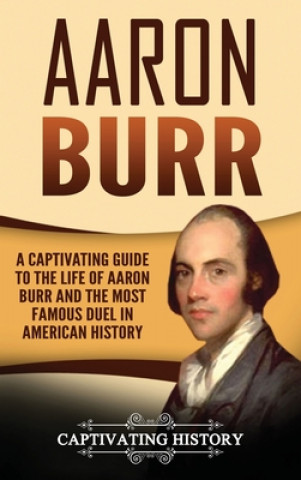 Knjiga Aaron Burr Captivating History