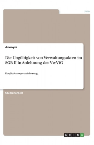 Knjiga Die Ungültigkeit von Verwaltungsakten im SGB II in Anlehnung des VwVfG 