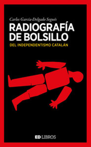 Kniha RADIOGRAFIA DE BOLSILLO DEL SEPARATISMO CATALAN CARLOS GARCIA-DELGADO SEGUES
