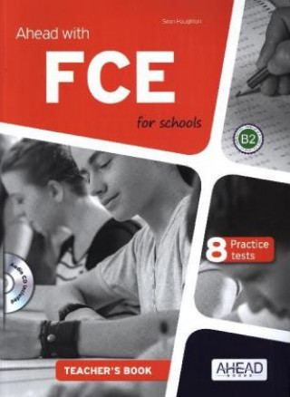 Carte Ahead with FCE for schools B2 - Teacher's Book with 8 practice tests Sean Haughton