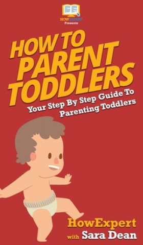 Knjiga How To Parent Toddlers Sara Dean