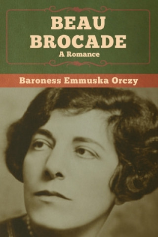 Knjiga Beau Brocade Baroness Emmuska Orczy