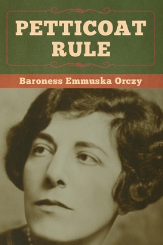Knjiga Petticoat Rule Baroness Emmuska Orczy