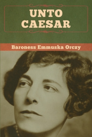 Buch Unto Caesar Baroness Emmuska Orczy
