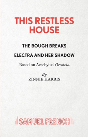 Book This Restless House, Pts. Two & Three: The Bough Breaks / Electra and Her Shadow Zinnie Harris