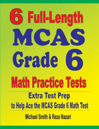 Knjiga 6 Full-Length MCAS Grade 6 Math Practice Tests Reza Nazari