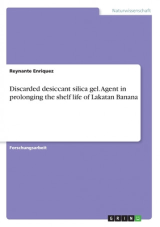 Kniha Discarded desiccant silica gel. Agent in prolonging the shelf life of Lakatan Banana 
