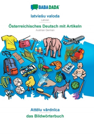 Kniha BABADADA, latviesu valoda - OEsterreichisches Deutsch mit Artikeln, Att&#275;lu v&#257;rdn&#299;ca - das Bildwoerterbuch 