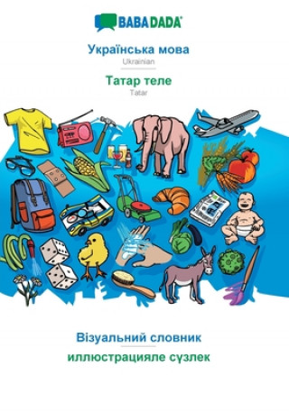 Knjiga BABADADA, Ukrainian (in cyrillic script) - Tatar (in cyrillic script), visual dictionary (in cyrillic script) - visual dictionary (in cyrillic script) Babadada Gmbh