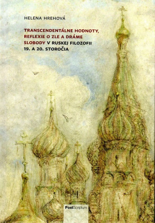 Kniha Transcendentálne hodnoty, reflexie o zle a dráme slobody v ruskej filozofii 19. a 20. storočia Helena Hrehová