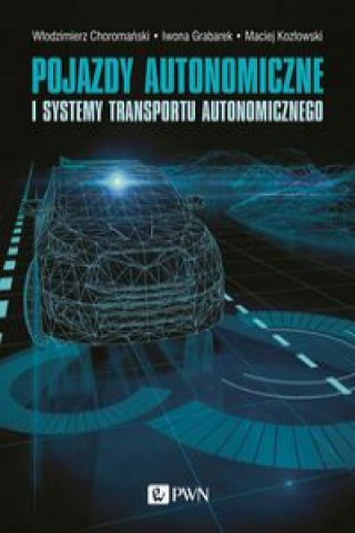 Könyv Pojazdy autonomiczne i systemy transportu autonomicznego Choromański Włodzimierz