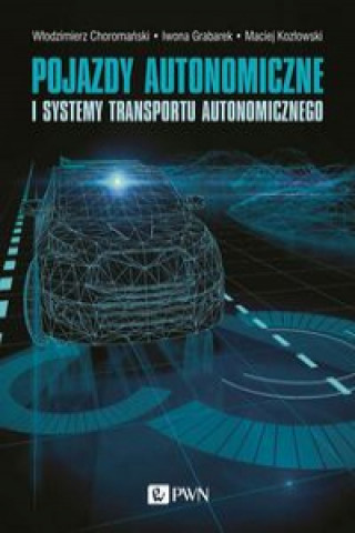 Книга Pojazdy autonomiczne i systemy transportu autonomicznego Choromański Włodzimierz