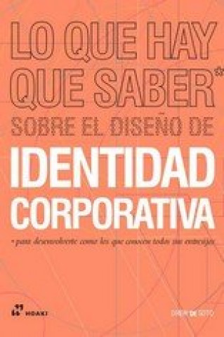 Knjiga LO QUE HAY QUE SABER SOBRE EL DISEÑO DE IDENTIDAD CORPORATVIA DREW DE SOTO