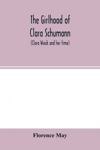 Knjiga girlhood of Clara Schumann (Clara Wieck and her time) 