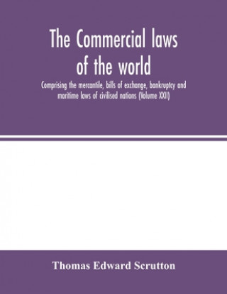 Carte Commercial laws of the world, comprising the mercantile, bills of exchange, bankruptcy and maritime laws of civilised nations (Volume XXII) 