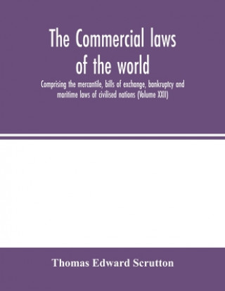 Książka Commercial laws of the world, comprising the mercantile, bills of exchange, bankruptcy and maritime laws of civilised nations (Volume XXII) 