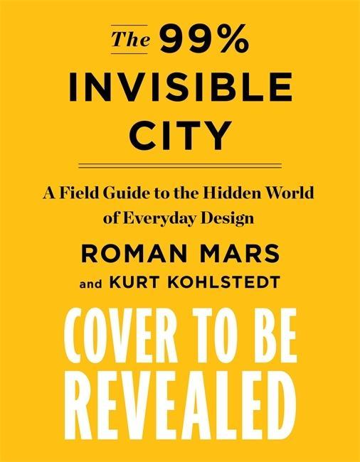 Könyv 99% Invisible City Kurt Kohlstedt