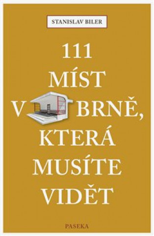 Könyv 111 míst v Brně, která musíte vidět Stanislav Biler