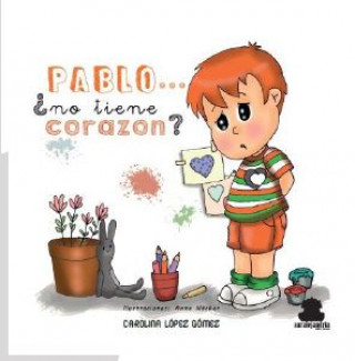 Knjiga PABLO... ¿NO TIENE CORAZON? CAROLINA LOPEZ GOMEZ