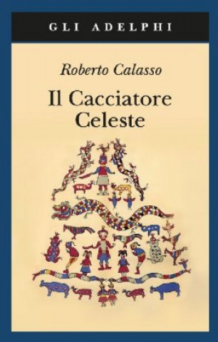 Kniha Il cacciatore celeste Roberto Calasso