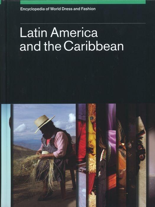 Книга Encyclopedia of World Dress and Fashion, V2: Volume 2: Latin America and the Caribbean Margot Blum Schevill