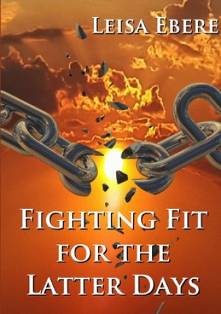 Knjiga Fighting Fit for the Latter Days Leisa Ebere