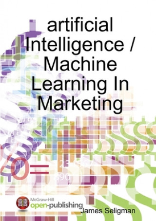 Knjiga artificial Intelligence / Machine Learning In Marketing James Seligman