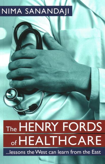 Book The Henry Fords of Healthcar: ...Lessons the West Can Learn from the East 