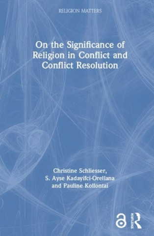 Kniha On the Significance of Religion in Conflict and Conflict Resolution Christine Schliesser