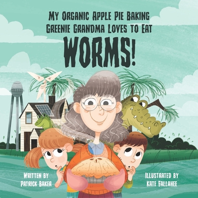Könyv My organic apple pie baking greenie grandma loves to eat worms Patrick Baker