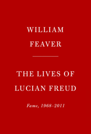 Knjiga The Lives of Lucian Freud: Fame: 1968-2011 