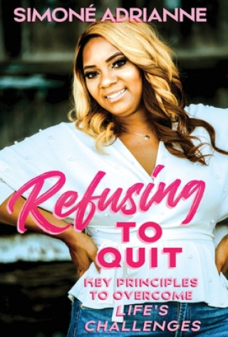 Book Refusing to Quit: Key Principles to Overcome Life's Challenges 