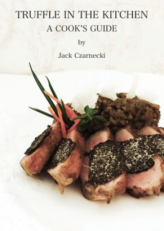 Kniha Truffle In The Kitchen: A Cook's Guide 