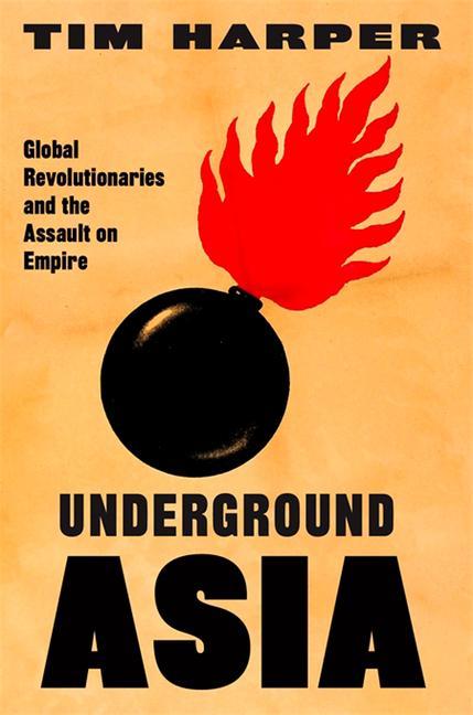 Carte Underground Asia: Global Revolutionaries and the Assault on Empire 