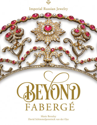 Könyv Beyond Faberge: Imperial Russian Jewelry David Schimmelpenninck Van Der Oye
