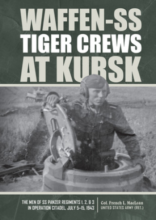 Книга Waffen-SS Tiger Crews at Kursk: The Men of SS Panzer Regiments 1, 2 and 3 in Operation Citadel, July 5-15, 1943 