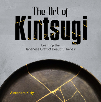 Книга Art of Kintsugi: Learning the Japanese Craft of Beautiful Repair 