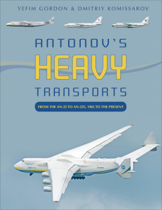 Book Antonov's Heavy Transports: From the An-22 to An-225, 1965 to the Present Dmitriy Komissarov