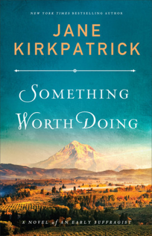 Knjiga Something Worth Doing - A Novel of an Early Suffragist Jane Kirkpatrick