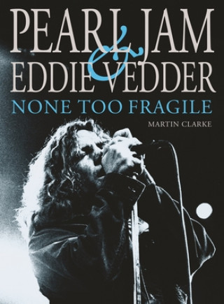 Könyv Pearl Jam & Eddie Vedder: None Too Fragile 